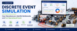 Discrete Event Simulation: How Manufacturers Identify Bottlenecks and Cut Operational Costs